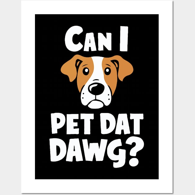 Can i Pet Dat Dawg? Funny Dog Lover Wall Art by Chrislkf